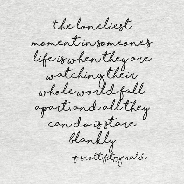 Loneliest moment - Fitzgerald quote by peggieprints